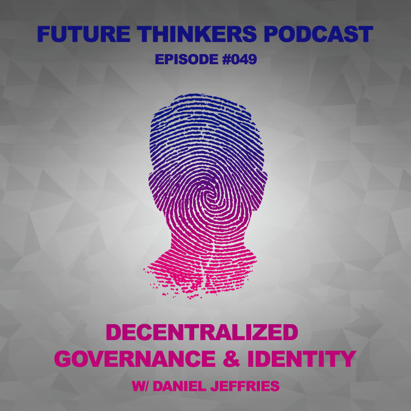 FTP049 -Decentralized-governance-and-idenity-with-daniel-jeffries