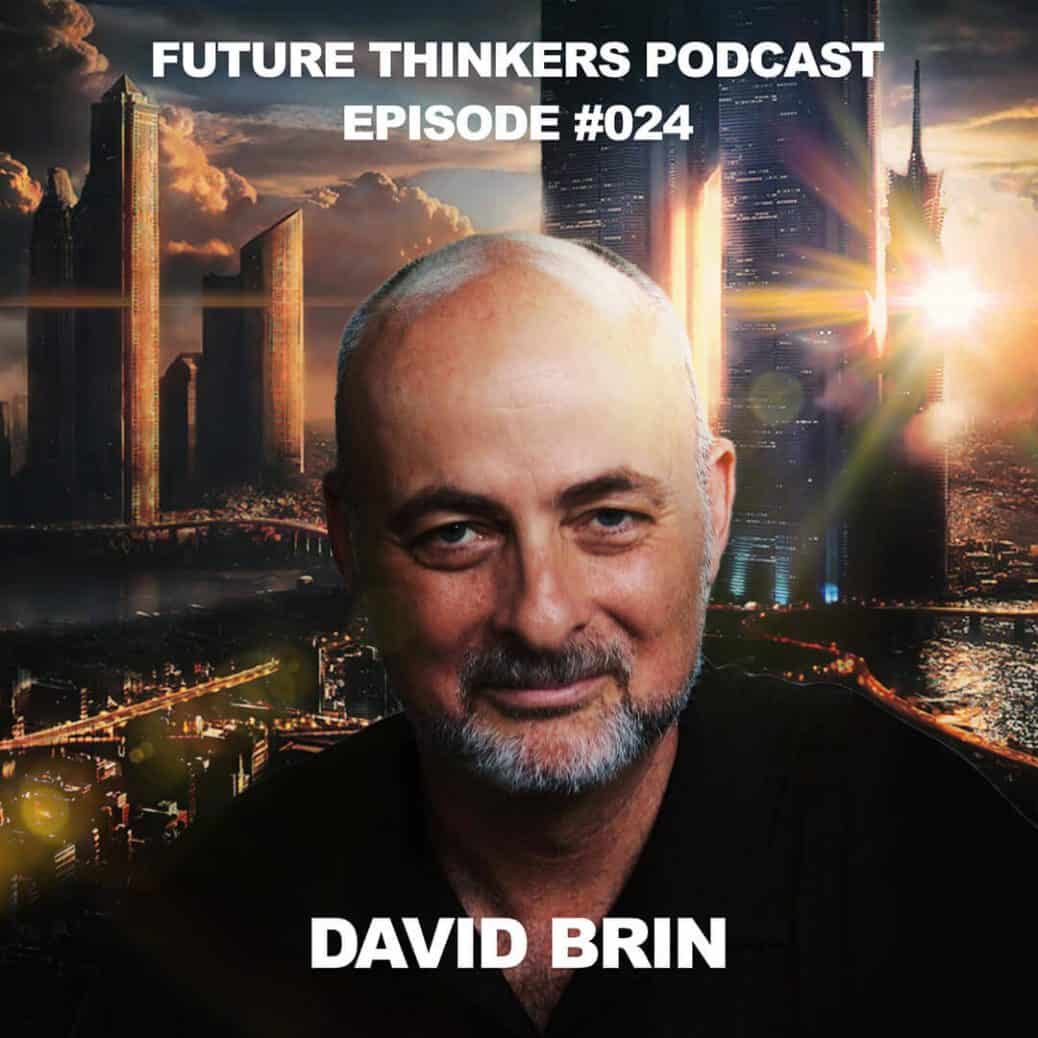 FTP024 - David Brin Interview - future societies built on transparency and freedom, Future Thinkers Podcast with Mike Gilliland and Euvie Ivanova