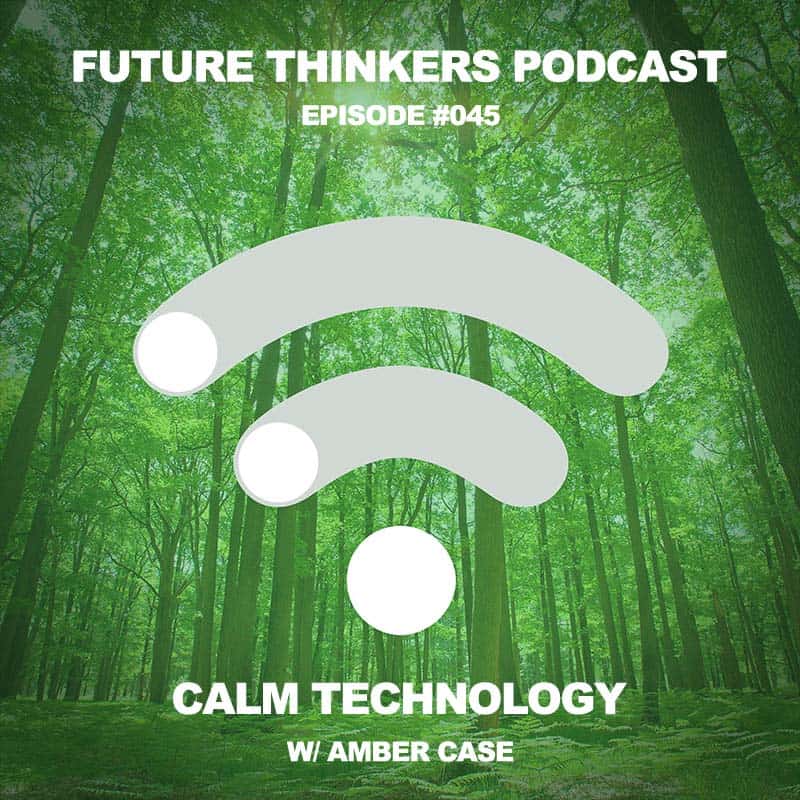 FTP045 - Calm Technology with Amber Case