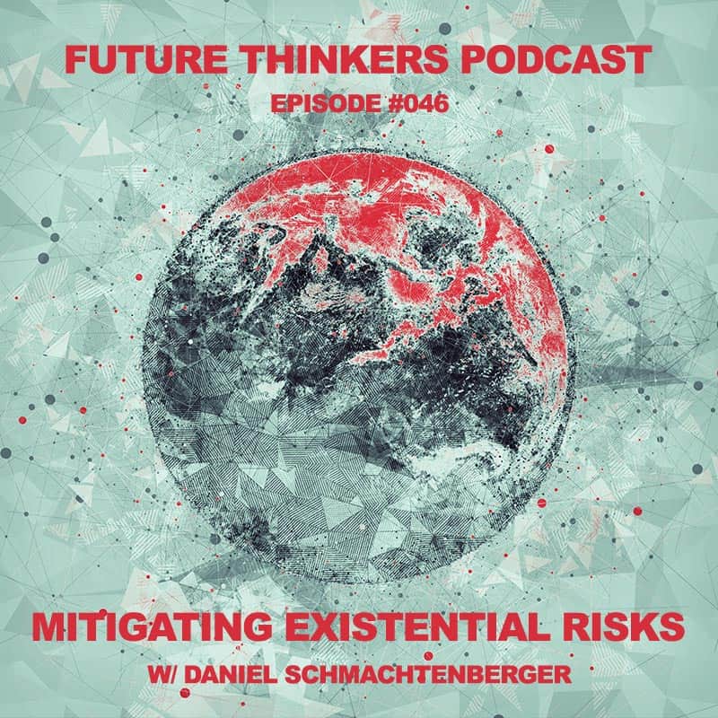 FTP046 - Mitigating Existential Risks w Daniel Schmachtenberger on Future Thinkers Podcast